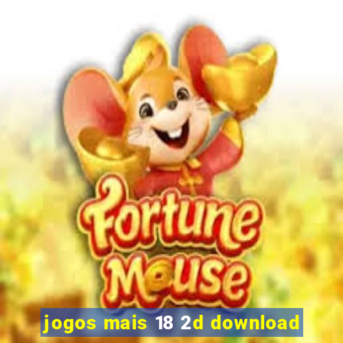 jogos mais 18 2d download